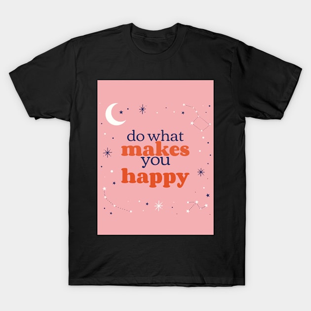 Do What Makes You Happy T-Shirt by AladdinHub